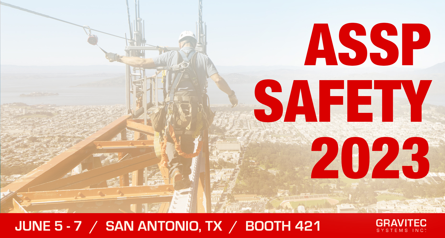 A picture of a worker safely tethered and walking across a high beam with text that reads "ASSP Safety 2023, June 5-7, San Antonio, TX, Booth 421, Gravitec Systems, Inc.